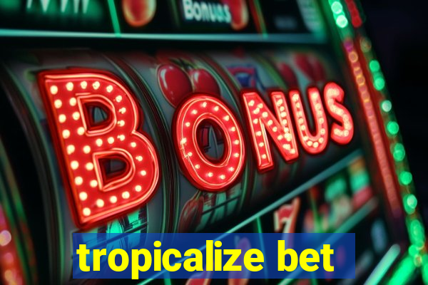 tropicalize bet